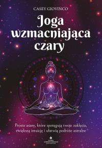 Joga wzmacniająca czary. . Autor: Casey Giovinco. Dobreksiazki.pl Okładka książki Joga wzmacniająca czary.