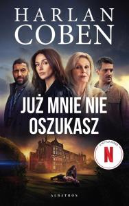 Już mnie nie oszukasz (wydanie filmowe). Autor: Harlan Coben. Dobreksiazki.pl Okładka książki Już mnie nie oszukasz (wydanie filmowe)