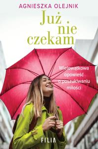 Już nie czekam. Autor: Agnieszka Olesiejuk. Dobreksiazki.pl Okładka książki Już nie czekam
