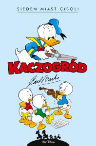 Kaczogród. Carl Barks. Siedem miast Ciboli i inne historie z lat 1954-1955. Autor: Carl Barks. Dobreksiazki.pl Okładka książki Kaczogród. Carl Barks. Siedem miast Ciboli i inne historie z lat 1954-1955