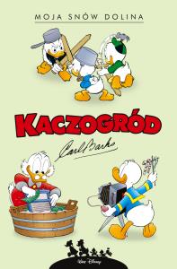 Kaczogród. Moja snów dolina i inne historie... Autor: Carl Barks, Jacek Drewnowski, Marcin. Dobreksiazki.pl Okładka książki Kaczogród. Moja snów dolina i inne historie..