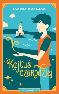 Kajtuś czarodziej. Autor: Janusz Korczak. Dobreksiazki.pl Okładka książki Kajtuś czarodziej