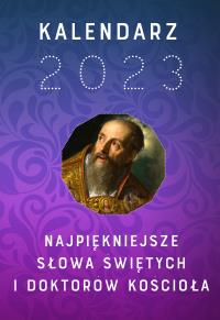 Kalendarz 2023. Najpiękniejsze słowa świętych i doktorów Kościoła. Autor: Opracowanie zbiorowe. Dobreksiazki.pl Okładka książki Kalendarz 2023. Najpiękniejsze słowa świętych i doktorów Kościoła