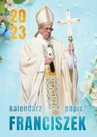 Kalendarz 2023 ścienny Papież Franciszek. Autor: Praca zbiorowa. Dobreksiazki.pl Okładka książki Kalendarz 2023 ścienny Papież Franciszek