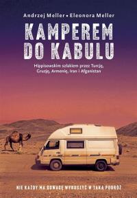 Kamperem do Kabulu (z autografem). Autor: Meller Andrzej, Eleonora Meller. Dobreksiazki.pl Okładka książki Kamperem do Kabulu (z autografem)