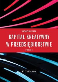 Kapitał kreatywny w przedsiębiorstwie w.3. Autor: Katarzyna Szara. Dobreksiazki.pl Okładka książki Kapitał kreatywny w przedsiębiorstwie w.3
