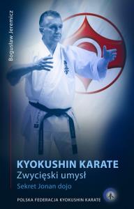 Karate kyokushin Zwycięski umysł. Sekret Jonan dojo.. Autor: Jeremicz Bogusław. Dobreksiazki.pl Okładka książki Karate kyokushin Zwycięski umysł. Sekret Jonan dojo.