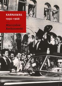 Karnawał 1956-1968. Autor: Kochanowski Mieczysław. Dobreksiazki.pl Okładka książki Karnawał 1956-1968