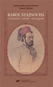 Karol Szajnocha. Codzienność - kobiety.... Autor: Malczewska-Pawelec Dorota, Pawelec Tomasz. Dobreksiazki.pl Okładka książki Karol Szajnocha. Codzienność - kobiety...