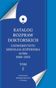 Katalog rozpraw doktorskich Uniwersytetu Mikołaja Kopernika za lata 1946-2015. Wydawca: Wydawnictwo Naukowe UMK. Dobreksiazki.pl Opakowanie Katalog rozpraw doktorskich Uniwersytetu Mikołaja Kopernika za lata 1946-2015