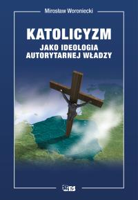 Okładka książki Katolicyzm jako ideologia autorytarnej władzy