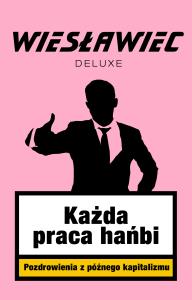 Każda praca hańbi. Pozdrowienia z późnego.... Autor: Wiesławiec Deluxe. Dobreksiazki.pl Okładka książki Każda praca hańbi. Pozdrowienia z późnego...