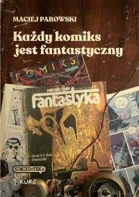 Każdy komiks jest fantastyczny. Autor: Parowski Maciej. Dobreksiazki.pl Okładka książki Każdy komiks jest fantastyczny