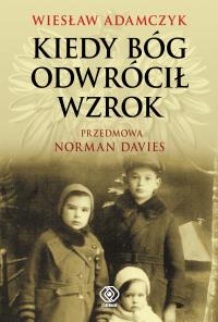 Kiedy Bóg odwrócił wzrok. Autor: Wiesław Adamczyk. Dobreksiazki.pl Okładka książki Kiedy Bóg odwrócił wzrok