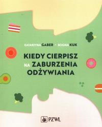 Kiedy cierpisz na zaburzenia odżywiania. Autor: Gaber Katarzyna, Kuk Bogna. Dobreksiazki.pl Okładka książki Kiedy cierpisz na zaburzenia odżywiania