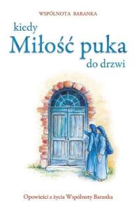Kiedy miłość puka do drzwi. Autor: Wspólnota Baranka. Dobreksiazki.pl Okładka książki Kiedy miłość puka do drzwi