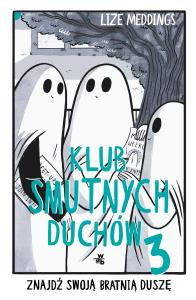 Klub Smutnych Duchów. Znajdź swoją bratnią duszę. Tom 3. Autor: Lize Meddings. Dobreksiazki.pl Okładka książki Klub Smutnych Duchów. Znajdź swoją bratnią duszę. Tom 3