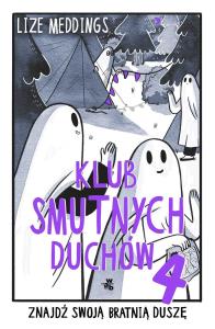 Klub Smutnych Duchów. Znajdź swoją bratnią duszę. Tom 4. Autor: Lize Meddings. Dobreksiazki.pl Okładka książki Klub Smutnych Duchów. Znajdź swoją bratnią duszę. Tom 4