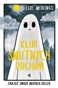 Klub Smutnych Duchów. Znajdź swoją bratnią duszę. Autor: Lize Meddings. Dobreksiazki.pl Okładka książki Klub Smutnych Duchów. Znajdź swoją bratnią duszę