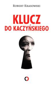Klucz do Kaczyńskiego. Autor: Krasowski Robert. Dobreksiazki.pl Okładka książki Klucz do Kaczyńskiego