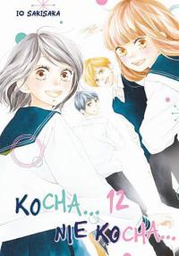 KOCHA, NIE KOCHA…. Tom 12. Autor: Io Sakisaka. Dobreksiazki.pl Okładka książki KOCHA, NIE KOCHA…. Tom 12