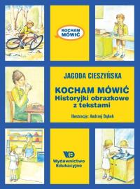 Kocham mówić - Historyjki obrazkowe... w.10. Autor: Cieszyńska Jagoda. Dobreksiazki.pl Okładka książki Kocham mówić - Historyjki obrazkowe... w.10