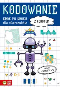 Kodowanie krok po kroku. Dla starszaków. Z robotem. Autor: Praca zbiorowa. Dobreksiazki.pl Okładka książki Kodowanie krok po kroku. Dla starszaków. Z robotem