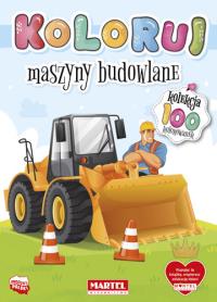 Kolekcja Koloruj - Maszyny budowlane. Autor: Opracowanie zbiorowe. Dobreksiazki.pl Okładka książki Kolekcja Koloruj - Maszyny budowlane