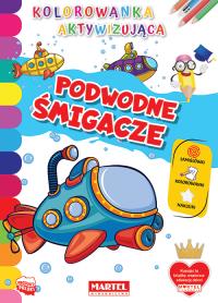 Kolorowanka aktywizująca. Podwodne śmigacze. Autor: Opracowanie zbiorowe. Dobreksiazki.pl Okładka książki Kolorowanka aktywizująca. Podwodne śmigacze