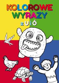Kolorowe wyrazy z U i Ó. Autor: Guzowska Beata. Dobreksiazki.pl Okładka książki Kolorowe wyrazy z U i Ó