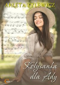 Kołysanka dla Ady. Autor: Arleta Tylewicz. Dobreksiazki.pl Okładka książki Kołysanka dla Ady