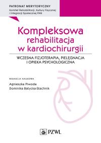 Kompleksowa rehabilitacja w kardiochirurgii. Autor: Piwoda Agnieszka, Batycka-Stachnik Dominika. Dobreksiazki.pl Okładka książki Kompleksowa rehabilitacja w kardiochirurgii