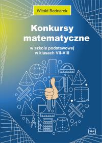 Konkursy matematyczne w SP w klasach VII-VIII. Autor: Bednarek Witold. Dobreksiazki.pl Okładka książki Konkursy matematyczne w SP w klasach VII-VIII