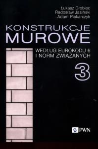 Konstrukcje murowe według Eurokodu 6 i norm związanych 3. Autor: Drobiec Łukasz, Jasiński Radosław, Piekarczyk Adam. Dobreksiazki.pl Okładka książki Konstrukcje murowe według Eurokodu 6 i norm związanych 3
