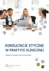 Konsultacje etyczne w praktyce klinicznej. Autor: Łuków Paweł, Czarkowski Marek, Różyńska Joanna, Zawiła-Niedźwiecki Jakub, Maćkiewicz Bartosz, Andrus. Dobreksiazki.pl Okładka książki Konsultacje etyczne w praktyce klinicznej