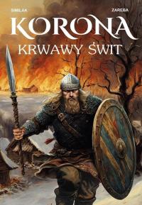 Korona. Krwawy świt. Autor: Similak Zygmunt, Robert Zaręba. Dobreksiazki.pl Okładka książki Korona. Krwawy świt