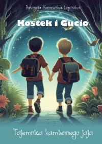 Kostek i Gucio. Tajemnica kamiennego jaja. Autor: Kuczewska-Łopińska Patrycja. Dobreksiazki.pl Okładka książki Kostek i Gucio. Tajemnica kamiennego jaja