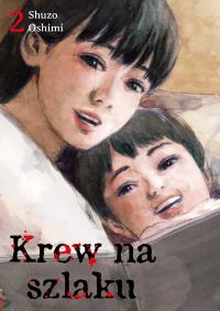 Krew na szlaku. Tom 2. Autor: Oshimi Shuzo. Dobreksiazki.pl Okładka książki Krew na szlaku. Tom 2