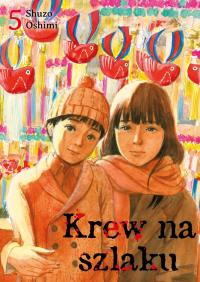 Krew na szlaku. Tom 5. Autor: Oshimi Shuzo. Dobreksiazki.pl Okładka książki Krew na szlaku. Tom 5