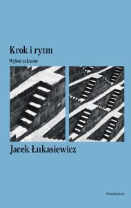 Krok i rytm. Wybór szkiców. Autor: Łukasiewicz Jacek. Dobreksiazki.pl Okładka książki Krok i rytm. Wybór szkiców