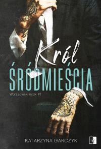 Król Śródmieścia. Autor: Garczyk Katarzyna. Dobreksiazki.pl Okładka książki Król Śródmieścia