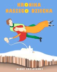 Kronika naszego dziecka od początku do dwóch latek. Autor: Zimna Justyna. Dobreksiazki.pl Okładka książki Kronika naszego dziecka od początku do dwóch latek