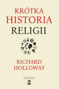 Krótka historia religii Wyd. III. Autor: Halloway Richard. Dobreksiazki.pl Okładka książki Krótka historia religii Wyd. III