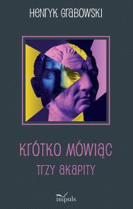 Krótko mówiąc. Autor: Grabowski Henryk. Dobreksiazki.pl Okładka książki Krótko mówiąc