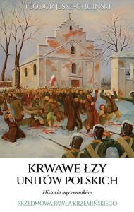 Krwawe łzy unitów polskich. Autor: Jeske-Choiński Teodor. Dobreksiazki.pl Okładka książki Krwawe łzy unitów polskich