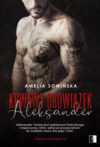 Krwawe obowiązki Tom 5 Krwawy obowiązek. Aleksander. Autor: Amelia Sowińska. Dobreksiazki.pl Okładka książki Krwawe obowiązki Tom 5 Krwawy obowiązek. Aleksander
