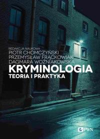 Kryminologia Teoria i praktyka. Autor: Chomczyński Piotr, Przemysław Frąckowiak, Dagmara. Dobreksiazki.pl Okładka książki Kryminologia Teoria i praktyka