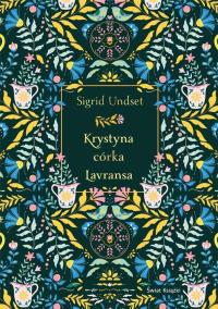 Krystyna córka Lavransa. Autor: Undset Sigrid. Dobreksiazki.pl Okładka książki Krystyna córka Lavransa