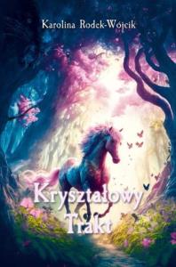 Kryształowy Trakt. Autor: Rodek-Wójcik Karolina. Dobreksiazki.pl Okładka książki Kryształowy Trakt