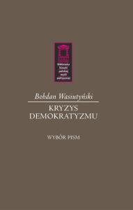 Kryzys demokratyzmu. Autor: Wasiutyński Bohdan. Dobreksiazki.pl Okładka książki Kryzys demokratyzmu